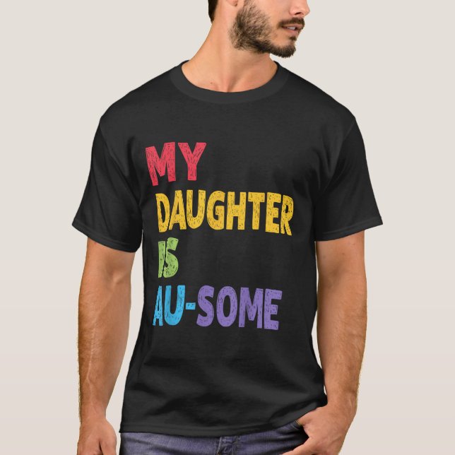 My Daughter Is Au-some Autistic Kids Autism Awaren T-Shirt (Front)