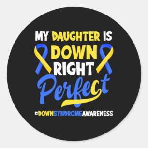 My Daughter Is Down Right Perfect Down Syndrome Aw Classic Round Sticker