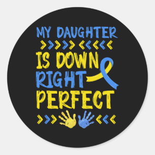 My Daughter Is Down Right Perfect Down Syndrome Aw Classic Round Sticker