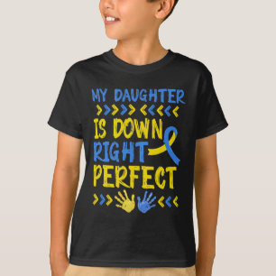 My Daughter Is Down Right Perfect Down Syndrome Aw T-Shirt