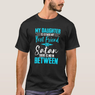 My Daughter Is Either My Best Friend Or Satan-Mum T-Shirt