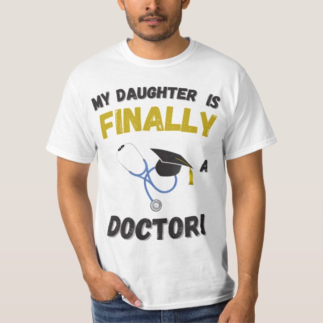 My DAUGHTER is Finally a Doctor – Medical Gift T-Shirt (Front)