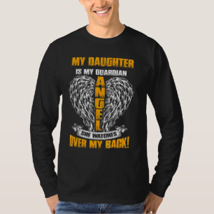 My Daughter Is Guardian Angel She Watches Over My  T-Shirt
