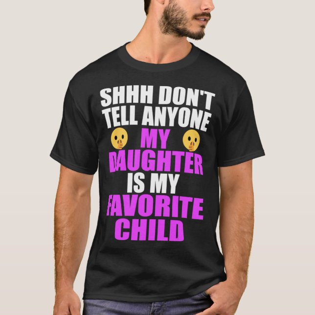 My Daughter Is My Favorite Child  Dad Mom  Daughte T-Shirt (Front)