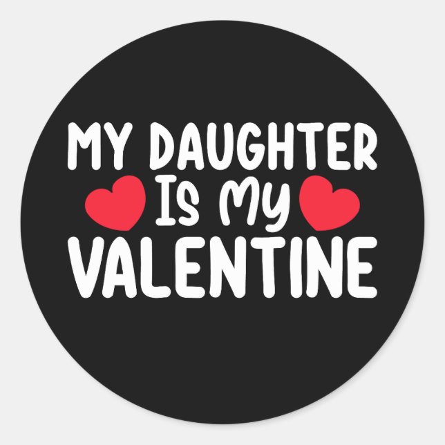 My Daughter Is My Valentine Mum Dad Love Family Classic Round Sticker (Front)