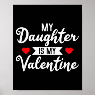 My Daughter Is My Valentine - Valentines Day Heart Poster