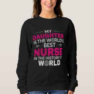 My Daughter Is The World's Best Nurse In The Histo Sweatshirt