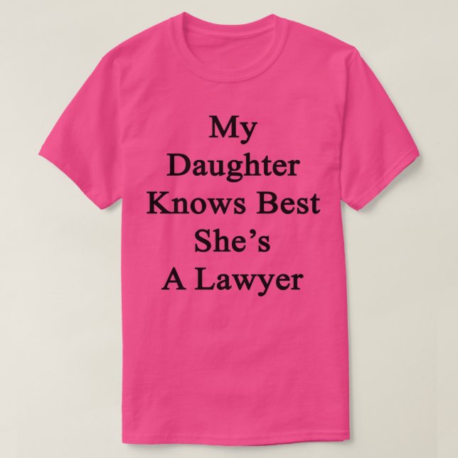 My Daughter Knows Best Shes A Lawyer T-Shirt (Design Front)