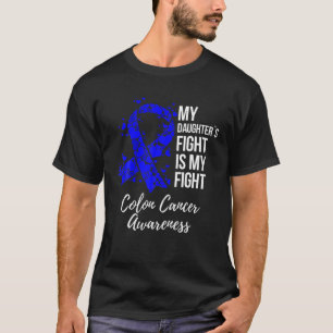 My Daughter’s Fight Is My Fight Colon Cancer Aware T-Shirt
