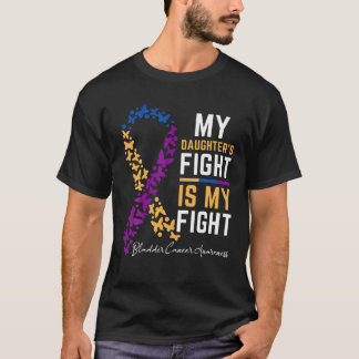 My Daughter s Fight is My Fight for Bladder cancer T-Shirt
