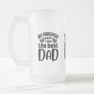 My daughter says I am the best dad- white backgrou Frosted Glass Beer Mug