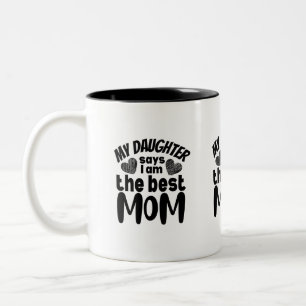My daughter says I am the best mum- white backgrou Two-Tone Coffee Mug