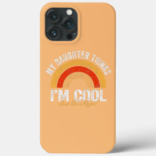 My Daughter Thinks I'm Cool And She's Right Funny iPhone 13 Pro Max Case