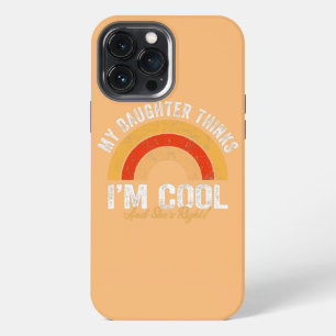 My Daughter Thinks I'm Cool And She's Right Funny iPhone 13 Pro Max Case