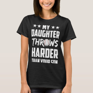 My Daughter Throws Harder Than Your Son Proud Base T-Shirt