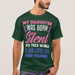 My Daughter Was Born Silent Pregnancy Infant Loss T-Shirt
