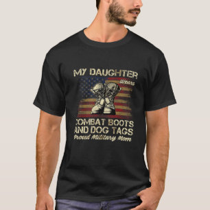 My Daughter Wears Combat Boots And Dog Tags Proud T-Shirt