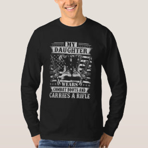My Daughter Wears Combat Boots Carries A Rifle T-Shirt