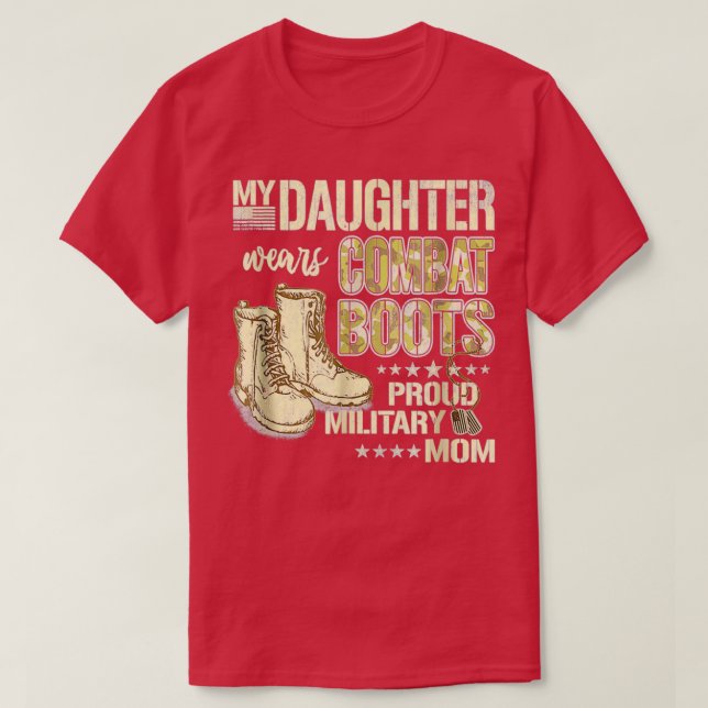 My Daughter Wears Combat Boots Proud Military Mom  T-Shirt (Design Front)