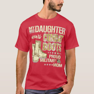 My Daughter Wears Combat Boots Proud Military Mom  T-Shirt