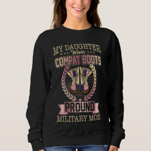 My Daughter Wears Combat Boots Proud Military Mum Sweatshirt