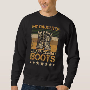 My Daughter Wears Combat Boots Proud Military Retr Sweatshirt