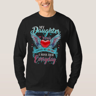 My Daughter Wings Cover My Heart I Miss Him Everyd T-Shirt