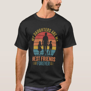 My Daughters Are My Best Friends Forever T-Shirt_6 T-Shirt