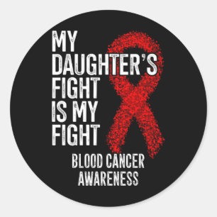 My Daughter's Fight Is My Fight Blood Cancer Aware Classic Round Sticker