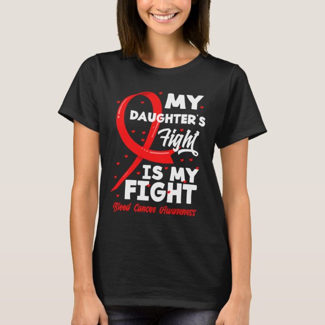 My Daughter's Fight Is My Fight Blood Cancer Aware T-Shirt (Front)