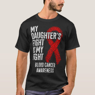 My Daughter's Fight Is My Fight Blood Cancer Aware T-Shirt