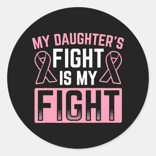 My Daughter's Fight Is My Fight Breast Cancer Classic Round Sticker (Front)