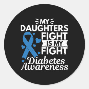 My Daughters Fight Is My Fight Diabetes Type 1 Classic Round Sticker