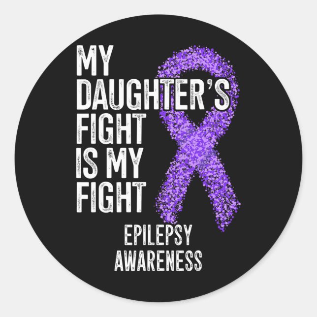 My Daughter's Fight Is My Fight Epilepsy Awareness Classic Round Sticker (Front)