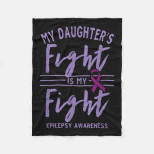 My Daughters Fight Is My Fight Epilepsy Awareness  Fleece Blanket