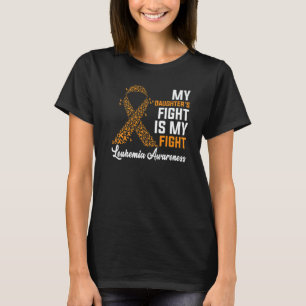 My Daughter's Fight Is My Fight Leukaemia Awarenes T-Shirt