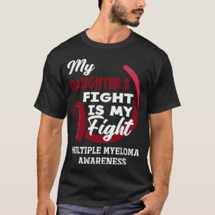 My Daughter's Fight Is My Fight Multiple Myeloma A T-Shirt