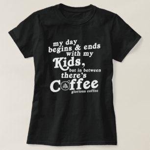 My Day Begins With Kids And Coffee Funny Quotes  T-Shirt