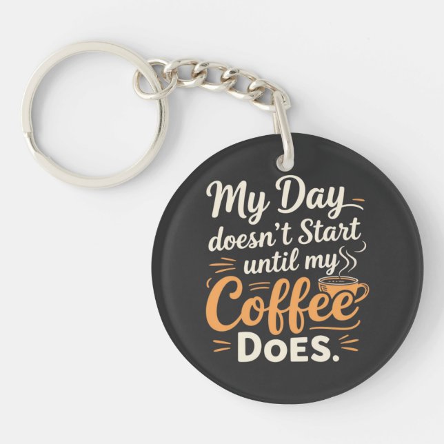  My Day Doesn't Start Until My Coffee Does Key Ring (Front)