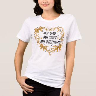 My Day My Way My Birthday Gold Ribbon Heart shirt