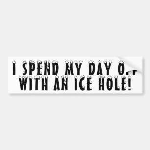 My Day Off - Ice fishing with ice holes Bumper Sticker