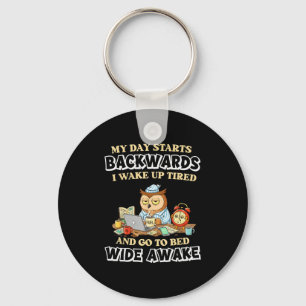 My Day Starts Backwards I Wake Up Tired Go To Bed Key Ring