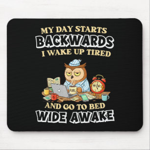 My Day Starts Backwards I Wake Up Tired Go To Bed  Mouse Mat