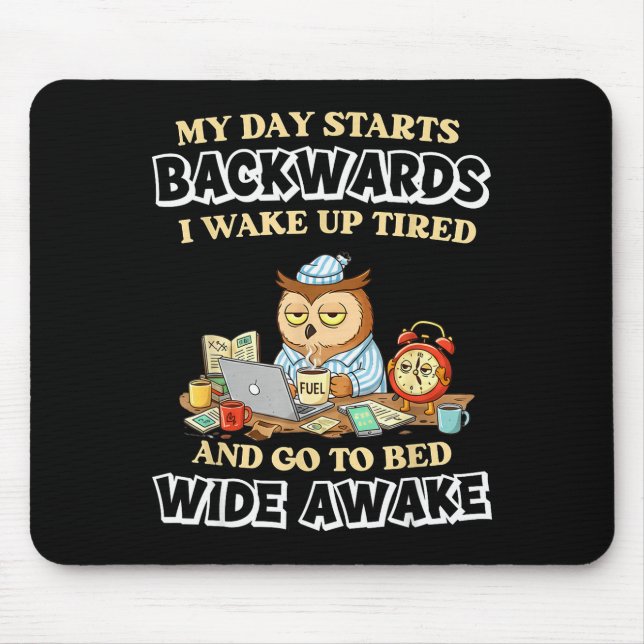 My Day Starts Backwards I Wake Up Tired Go To Bed  Mouse Mat (Front)
