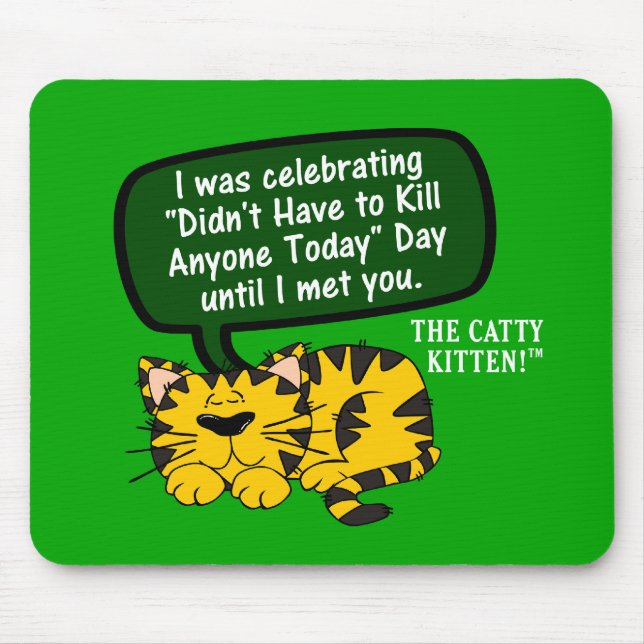 My day was going great until I saw you Mouse Mat (Front)