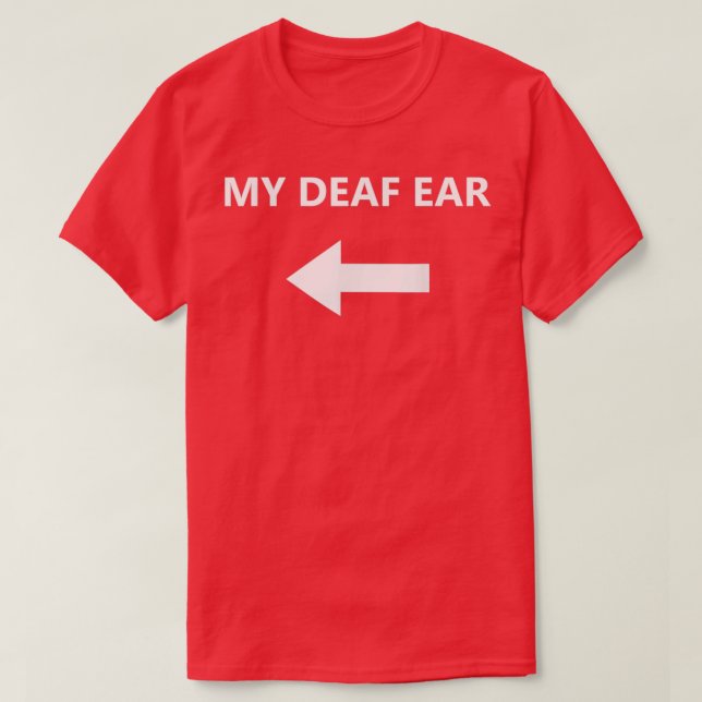 My Deaf Ear Hearing Impaired Arrow right T-Shirt (Design Front)