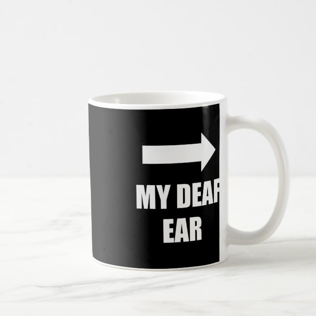 My Deaf Ear Left Ear Is Deaf Deaf Awareness Coffee Mug (Right)