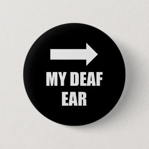My Deaf Ear Left Ear Is Deaf Deafness Awareness AS 6 Cm Round Badge
