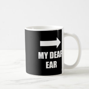 My Deaf Ear Left Ear Is Deaf Deafness Awareness AS Coffee Mug