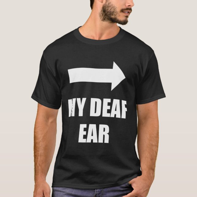 My Deaf Ear Left Ear Is Deaf  T-Shirt (Front)